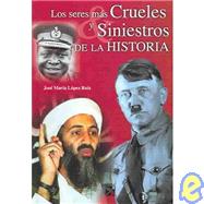 Los Seres Mas Crueles Y Siniestros De La Historia / The Most Cruel and Sinister Beings In History by Lopez Ruiz, Jose Maria, 9789681337391
