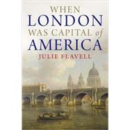 When London Was Capital of America by Julie Flavell, 9780300137392