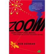 Zoom From Atoms and Galaxies to Blizzards and Bees: How Everything Moves by Berman, Bob, 9780316217392