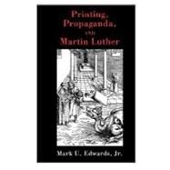 Printing, Propaganda And Martin Luther by Edwards, Mark U., Jr. JR. JR., 9780800637392