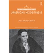 The Routledge Introduction to American Modernism by Wagner-Martin; Linda, 9781138847392