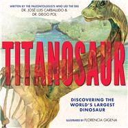 Titanosaur: Discovering the World's Largest Dinosaur by Pol, Diego; Gigena, Florencia; Carballido, Jose Luis, 9781338207392