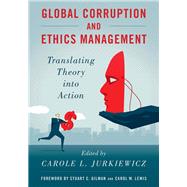 Global Corruption and Ethics Management Translating Theory into Action by Jurkiewicz, Carole L., 9781538117392