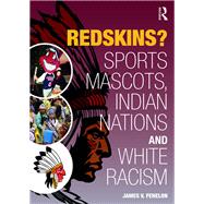 Redskins?: Sport Mascots, Indian Nations and White Racism by FENELON; JAMES V, 9781612057392