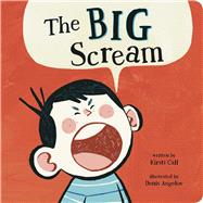 The Big Scream by Call, Kirsti; Angelov, Denis, 9781665907392
