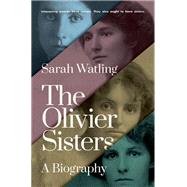 The Olivier Sisters A Biography by Watling, Sarah, 9780190867393