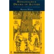 Renaissance Drama in Action by White,Martin, 9780415067393