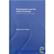 Globalization and the Indian Economy: Roadmap to a Convertible Rupee by Nayak; Satyendra S., 9780415447393