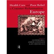 Health Care and Poor Relief in Counter-Reformation Europe by Arrizabalaga,Jon, 9780415757393