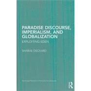 Paradise Discourse, Imperialism, and Globalization: Exploiting Eden by Deckard; Sharae, 9780415997393