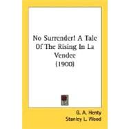 No Surrender!: A Tale of the Rising in La Vendee by Henty, G. A.; Wood, Stanley L., 9780548657393