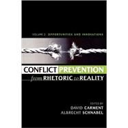 Conflict Prevention from Rhetoric to Reality Opportunities and Innovations by Carment, David; Schnabel, Albrecht; Aall, Pamela R.; Austin, Greg; Blagescu, Monica; Boothby, Derek; Campbell, Ashley; D'Angelo, George; Ivanov, Anton; Labonne, Batrice; Nyheim, David; Oullette, Andr; Peck, Connie; Rienstra, Dianna; Rubin, Barnett R.; S, 9780739107393