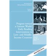 Progress toward a Literate World Early Reading Interventions in Low- and Middle-Income Countries: New Directions for Child and Adolescent Development, Number 155 by Gove, Amber; Mora, April; McCardle, Peggy, 9781119407393