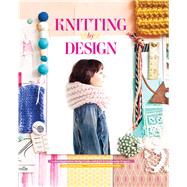 Knitting by Design Gather Inspiration, Design Looks, and Knit 15 Fashionable Projects by Robertson, Emma; Wanger, Max, 9781452117393