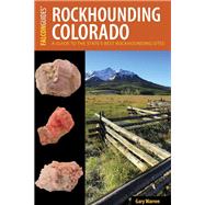 Rockhounding Colorado A Guide to the State's Best Rockhounding Sites by Kappele, William A.; Warren, Gary, 9781493017393