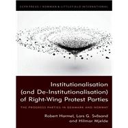 Institutionalisation (and De-Institutionalisation) of Right-Wing Protest Parties The Progress Parties in Denmark and Norway by Harmel, Robert; Svsand, Lars g.; Mjelde, Hilmar, 9781786607393