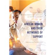 African Women and Their Networks of Support Intervening Connections by Cloete, Elene; Ndakalako-Bannikov , Martha; Stember, Mariah C.; Aromona, Shola; Awino, Irene; Bolton, Debra J. H.; Cloete, Elene; Cockburn, Lafleur; Ndakalako-Bannikov , Martha; Ott, Jessica; Riley, Emily Jenan; Stember, Mariah C., 9781793607393