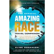 The Official Amazing Race Travel Companion More Than 20 Years of Roadblocks, Detours, and Real-Life Activities to Experience Around the Globe by Doganieri, Elise; Keoghan, Phil, 9781982177393