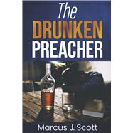The Drunken Preacher The Struggle Within by Scott, Marcus J., 9798350987393