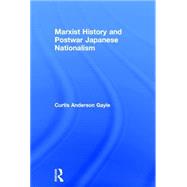 Marxist History and Postwar Japanese Nationalism by Gayle,Curtis Anderson, 9780415297394