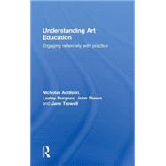 Understanding Art Education: Engaging Reflexively with Practice by Addison; Nicholas, 9780415367394