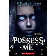 Possess Me by Alexander, K. R., 9781338807394