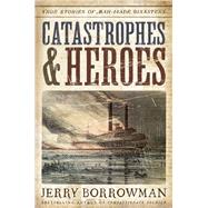 Catastrophes and Heroes by Borrowman, Jerry, 9781629727394