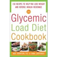 The Glycemic-Load Diet Cookbook: 150 Recipes to Help You Lose Weight and Reverse Insulin Resistance by Thompson, Rob; Carpender, Dana, 9780071597395
