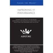 Improving IT Performance : Leading CTOs and CIOs on Balancing Maintenance and Innovation, Identifying Cost Reductions, and Exploring New Solutions (Inside the Minds) by Falls, Michaela, 9780314207395