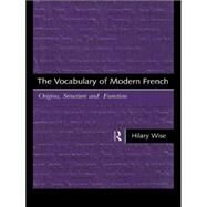 The Vocabulary of Modern French: Origins, Structure and Function by Wise; Hilary, 9780415117395