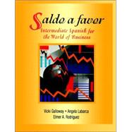 Saldo a Favor : Intermediate Spanish for the World of Business by Vicki Galloway (Georgia Institute of Technology); Angela Labarca (Georgia Institute of Technology); Elmer A. Rodríguez, 9780471007395