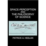 Space-Perception and the Philosophy of Science by Heelan, Patrick A., 9780520057395