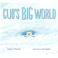 Cub's Big World by Thomson, Sarah L.; Cepeda, Joe, 9780544057395