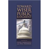 Toward Wiser Public Judgment by Yankelovich, Daniel; Friedman, Will, 9780826517395