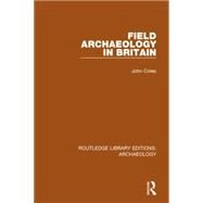 Field Archaeology in Britain by Coles,John, 9781138817395