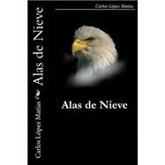 Alas de nieve / Snow Wings by Matias, Carlos Lopez, 9781501077395