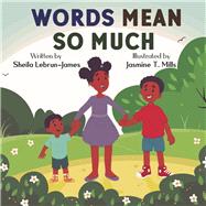 Words Mean So Much by Lebrun-James, Sheila; Mills, Jasmine T., 9781667887395