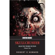 Skullcrusher : Selected Weird Fiction, Volume One by Howard, Robert E.; Havoc, James; Mitchell, D. M., 9781902197395