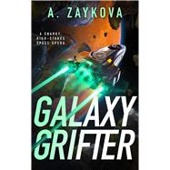 Galaxy Grifter A Snarky, High-Stakes Space Opera by Zaykova, A., 9780316587396