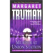 Murder at Union Station A Capital Crimes Novel by TRUMAN, MARGARET, 9780449007396