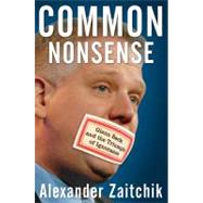 Common Nonsense : Glenn Beck and the Triumph of Ignorance by Zaitchik, Alexander, 9780470557396