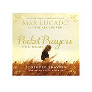 Pocket Prayers for Moms by Lucado, Max; Lucado, Andrea (CON), 9780718077396