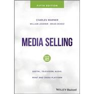 Media Selling Digital, Television, Audio, Print and Cross-Platform by Warner, Charles; Lederer, William; Moroz, Brian, 9781119477396