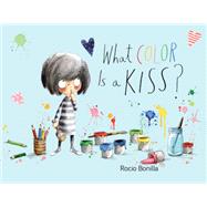 What Color Is a Kiss? by Bonilla, Rocio; Bonilla, Rocio, 9781580897396