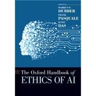 The Oxford Handbook of Ethics of Ai by Dubber, Markus D.; Pasquale, Frank; Das, Sunit, 9780190067397