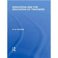 Education and the Education of Teachers (International Library of the Philosophy of Education volume 18) by Ed); R S PETERS (SERIES, 9780415647397