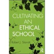 Cultivating an Ethical School by Starratt; Robert J., 9780415887397