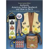 Authentic American Indian Beadwork and How to Do It With 50 Charts for Bead Weaving and 21 Full-Size Patterns for Applique by Stanley-Millner, Pamela, 9780486247397