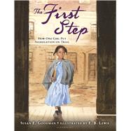 The First Step How One Girl Put Segregation on Trial by Goodman, Susan E.; Lewis, E. B., 9780802737397