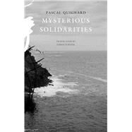Mysterious Solidarities by Quignard, Pascal; Turner, Chris, 9780857427397